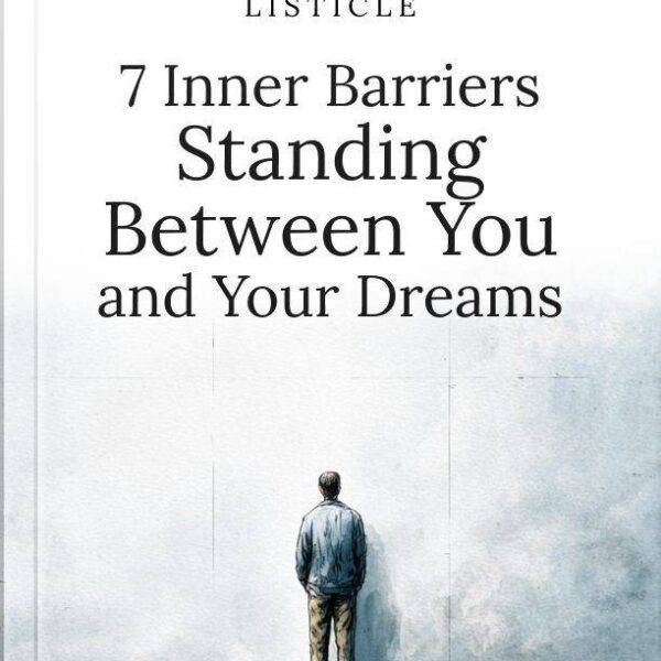7 Inner Barriers Standing Between You and Your Dreams